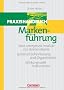 Handb�cher Unternehmenspraxis: Praxishandbuch Markenf�hrung: Vom anonymen Produkt zur starken Marke - Systematische Planung und Organisation - Wirkungsvolle Instrumente. Buch