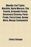 Mambo: Cal Tjader, Machito, Dario Moreno, Tito Puente, Armando Peraza, Rosemary Clooney, Prez Prado, Perry Como, Benny Mor, M