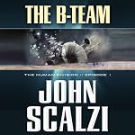 The B-Team: The Human Division, Episode 1 | John Scalzi