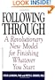 Following Through: a Revolutionary New Model For Finishing Whatever You Start