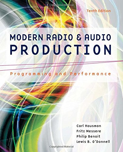 Modern Radio and Audio Production: Programming and Performance, by Carl Hausman, Frank Messere, Philip Benoit