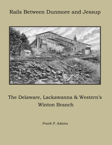 Rails Between Dunmore and Jessup: The Delaware, Lackawanna & Western's Winton Branch