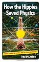 How the Hippies Saved Physics