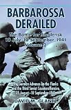 Barbarossa Derailed: The Battle for Smolensk 10 July-10 September 1941 Volume 2: The German Offensives on the Flanks and the Third Soviet Counteroffensive, 25 August-10 September 1941
