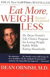 Eat More, Weigh Less: Dr. Dean Ornish's Life Choice Program for Losing Weight Safely While Eating Abundantly