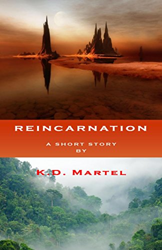 Reincarnation, by K.D. Martel Reincarnation, by K.D. Martel