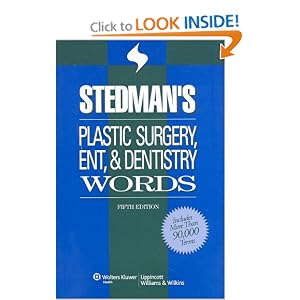 Click here to buy Stedman's Plastic Surgery, ENT and Dentistry Words (Stedman's Word Book) by Stedman's.