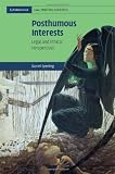 Posthumous Interests: Legal and Ethical Perspectives (Cambridge Law, Medicine and Ethics)