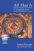 All That Is: A Naturalistic Faith for the Twenty-First Century (Theology and the Sciences)