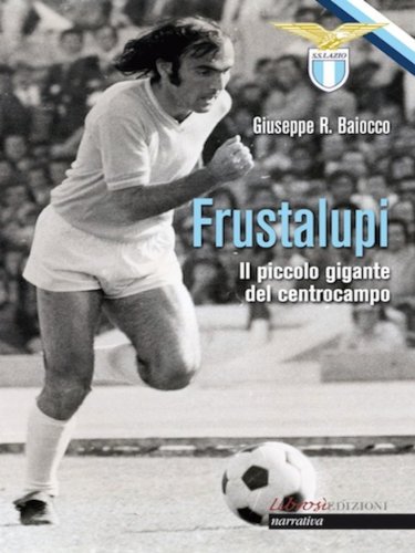Frustalupi. Il piccolo gigante del centrocampo (Librosì Edizioni) (Italian Edition)
