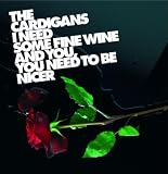 I Need Some Fine Wine and You You Need to Be Nicer