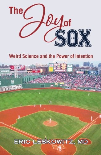 The Joy of Sox: Weird Science and the Power of Intention: Sports, spirituality and science come together at the old ballgame