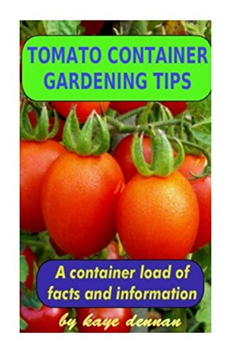tomato container gardening tips how to grow delicious tomato varieties in pots