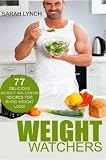Weight Watchers: Smart Points Guide - 77 Delicious Weight Watchers Recipes For Rapid Weight Loss! (Smart Points, Weight Watchers Cookbook, Weight Watchers 2016, Recipes)