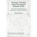 Strategic Thinking About the Korean Nuclear Crisis (Four Parties Caught Between North Korea and the United States) (Strategic Thought in Northeast Asia) (Hardcover)
