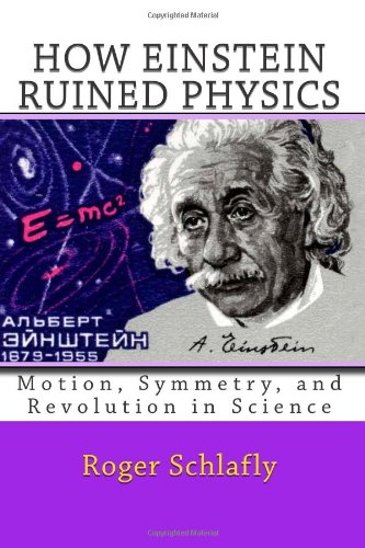 how einstein ruined physics motion symmetry and revolution in science