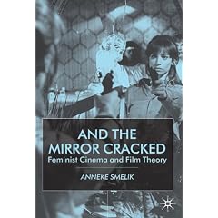 And the Mirror Cracked: Feminist Cinema and Film Theory