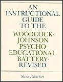 Woodcock-Johnson Psycho-educational Battery: Instructional Guide