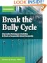 Break the Bully Cycle: Intervention Techniques & Activities to Create a Responsible School Community: Teacher Resource