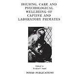 housing care and psychological well being of captive and laboratory primates noyes series in animal behavior