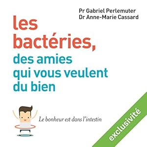 Les bactéries, des amies qui vous veulent du bien : Le bonheur est dans l'intestin | Livre audio Auteur(s) : Anne-Marie Cassard Narrateur(s) : Marie-Eve Dufresne, Laurent Jacquet
