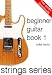 Beginner Guitar Book 1 (Strings Series Guitar)