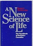 A new science of life : the hypothesis of formative causation