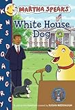 Martha Speaks: White House Dog (Chapter Book) Martha Speaks: White House Dog (Chapter Book)