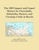 The 2009 Import and Export Market for Floorcloths, Dishcloths, Dusters, and Cleaning Cloths in Russia