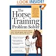 The Horse Training Problem Solver: Your questions answered about gaits, ground work, and attitude, in the arena and on... by Jessica Jahiel