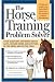 The Horse Training Problem Solver: Your questions answered about gaits, ground work, ...