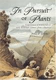 In Pursuit of Plants: Experiences of Nineteenth and Early Twentieth Century Plant Collectors