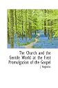 The Church and the Gentile World at the First Promulgation of the Gospel