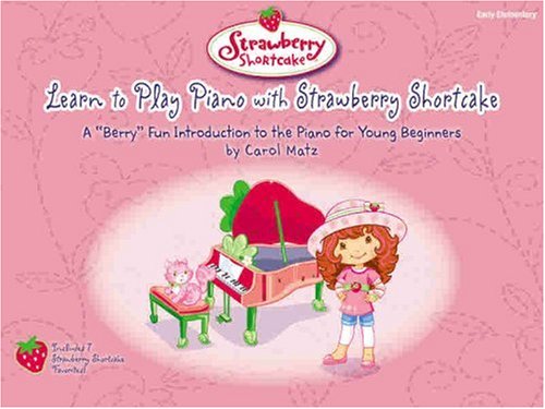 Learn to Play Piano with Strawberry Shortcake: Early Elementary (Strawberry Shortcake (Alfred Publishing))