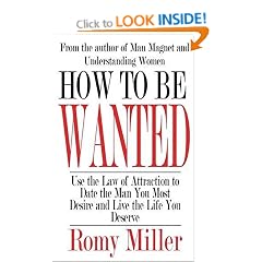 How To Be Wanted: Use the Law of Attraction to Date the Man You Most Desire and Live the Life You Deserve