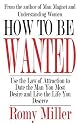 How To Be Wanted: Use the Law of Attraction to Date the Man You Most Desire and Live the Life You Deserve