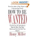 How To Be Wanted: Use the Law of Attraction to Date the Man You Most Desire and Live the Life You Deserve