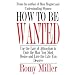 How To Be Wanted: Use the Law of Attraction to Date the Man You Most Desire and Live the Life You Deserve