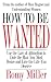 How To Be Wanted: Use the Law of Attraction to Date the Man You Most Desire and Live the Life You Deserve