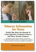 Tobacco Information for Teens: Health Tips About the Hazards of Using Cigarettes, Smokeless Tobacco, and Other Nicotine Products (Teen Health Series)