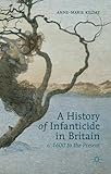 A history of infanticide in Britain, c. 1600 to the present