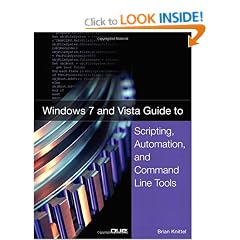 Windows 7 and Vista Guide to Scripting, Automation, and Command Line Tools (Windows 7 & Vista Guide)