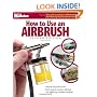 How to Use an Airbrush, Second Edition (FineScale Modeler Books)