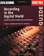 Recording in the Digital World: Complete Guide to Studio Gear and Software (Berklee Guide)