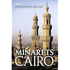 The Minarets of Cairo: Islamic Architecture from the Arab Conquest to the End of the Ottoman Period