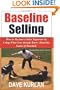 Baseline Selling: How to Become a Sales Superstar by Using What You Already Know About the Game of Baseball