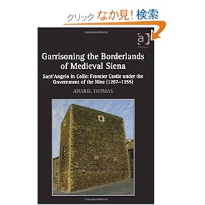 【クリックでお店のこの商品のページへ】Garrisoning the Borderlands of Medieval Siena: Sant’Angelo in Colle: Frontier Castle under the Government of the Nine (1287?1355)