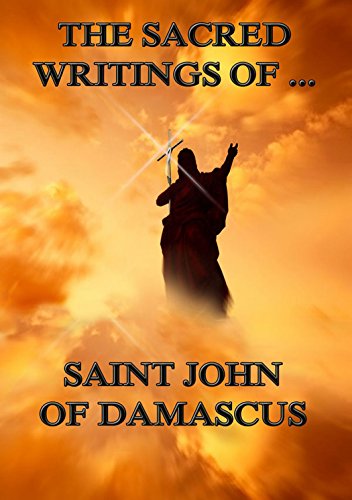 The Sacred Writings of Saint John of Damascus: Extended Annotated Edition