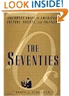 The Seventies: The Great Shift in American Culture, Society, and Politics