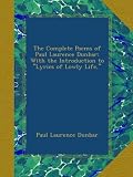 The Complete Poems of Paul Laurence Dunbar: With the Introduction to "Lyrics of Lowly Life,"